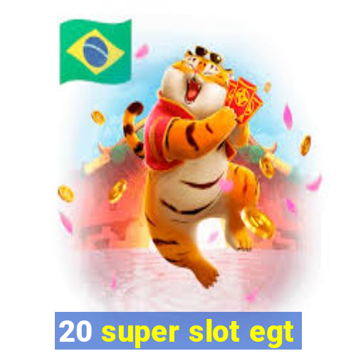 20 super slot egt