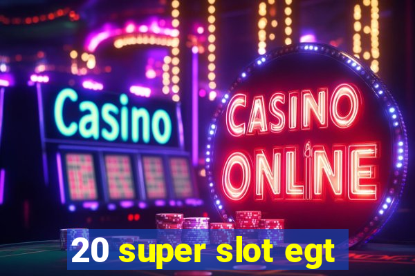 20 super slot egt