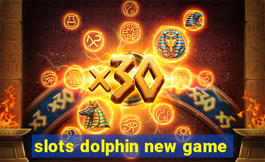 slots dolphin new game