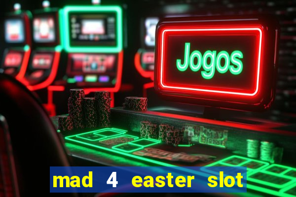 mad 4 easter slot free play