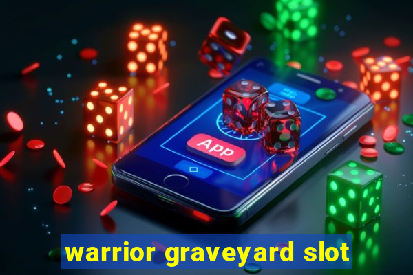 warrior graveyard slot