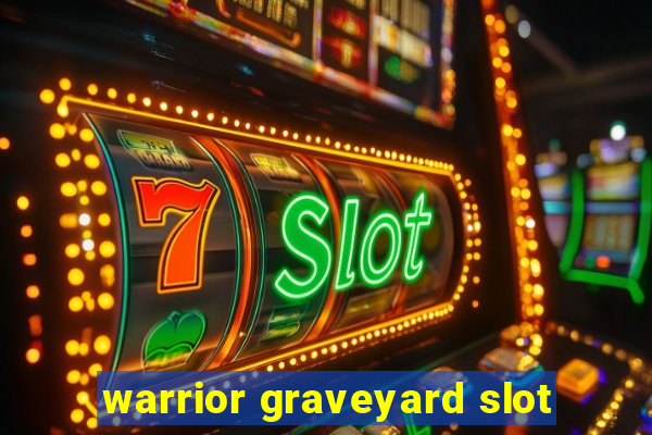 warrior graveyard slot