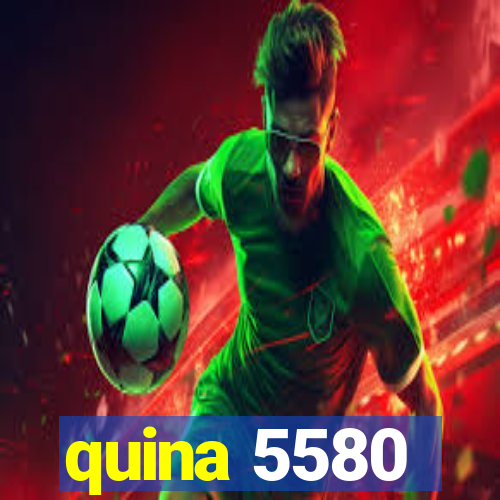 quina 5580