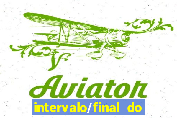 intervalo/final do jogo 1/x