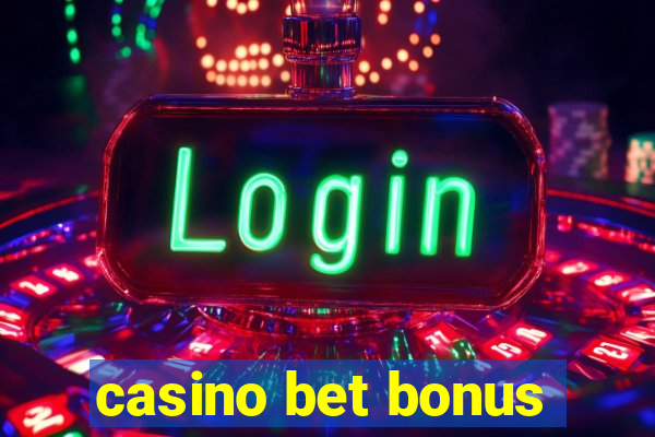 casino bet bonus