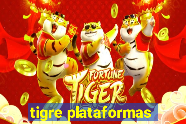 tigre plataformas