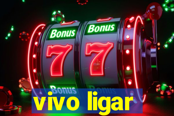 vivo ligar