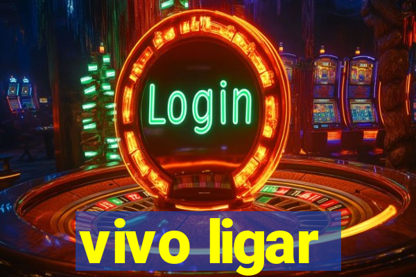 vivo ligar