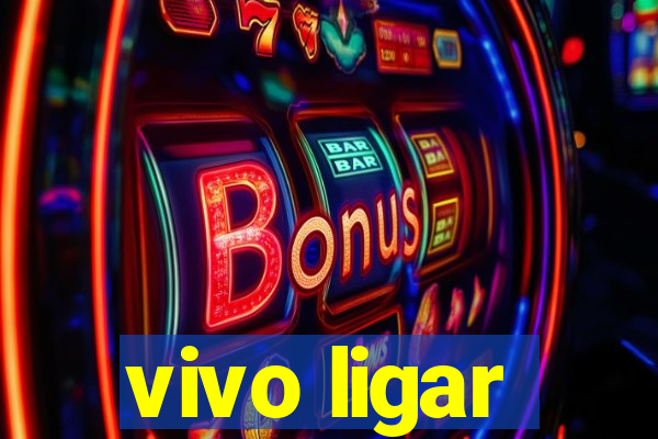 vivo ligar