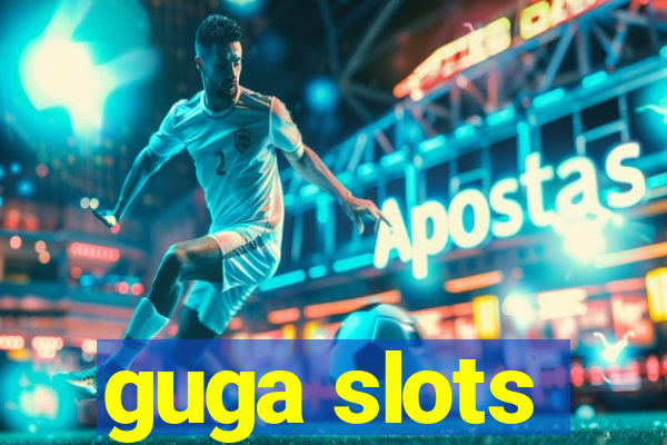 guga slots