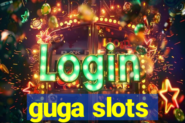 guga slots