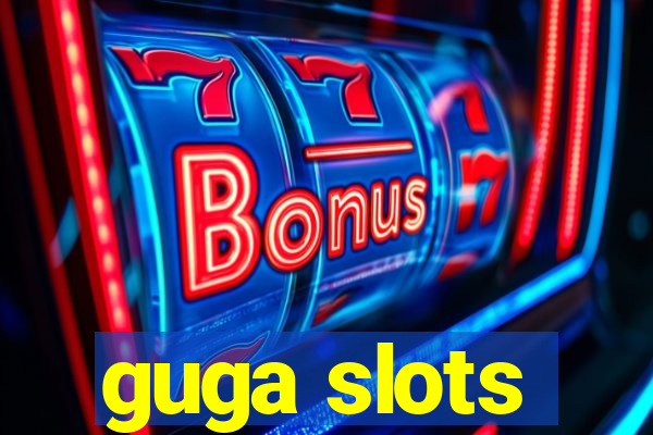 guga slots