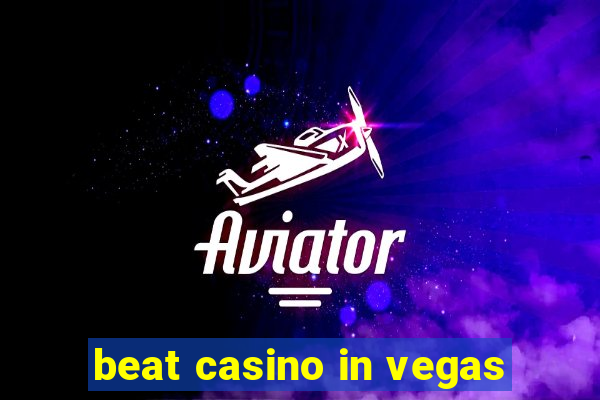 beat casino in vegas