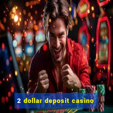 2 dollar deposit casino