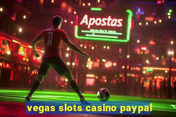 vegas slots casino paypal