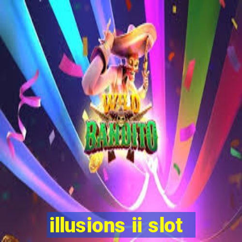 illusions ii slot