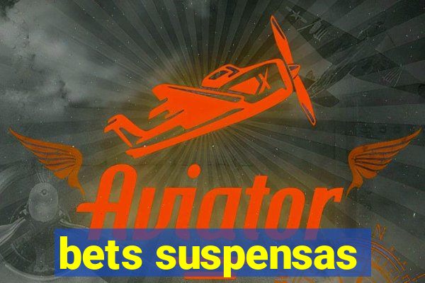 bets suspensas