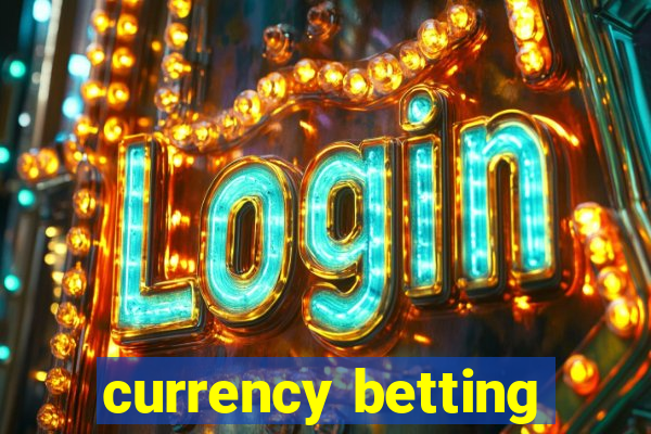 currency betting