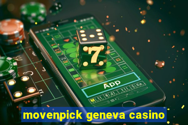 movenpick geneva casino