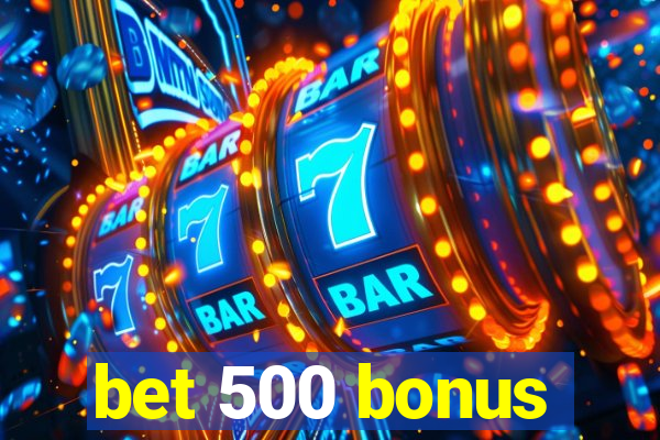 bet 500 bonus