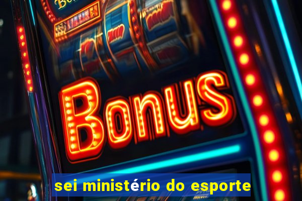 sei ministério do esporte