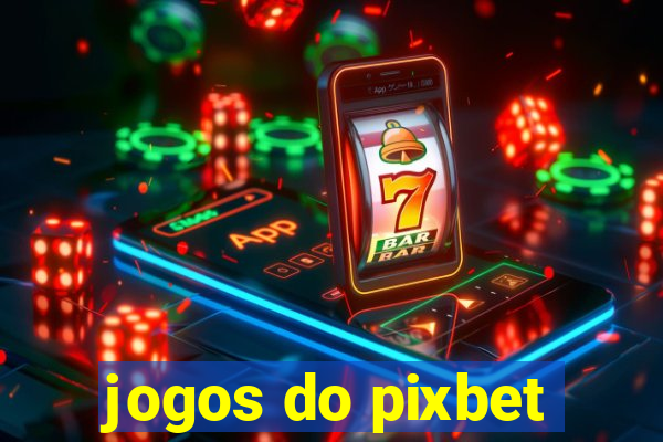 jogos do pixbet