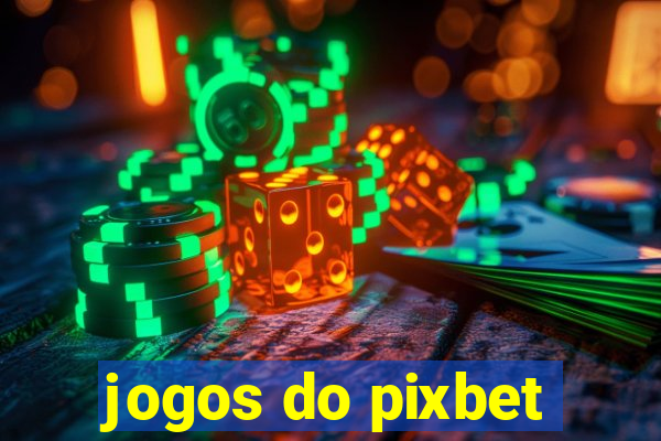 jogos do pixbet