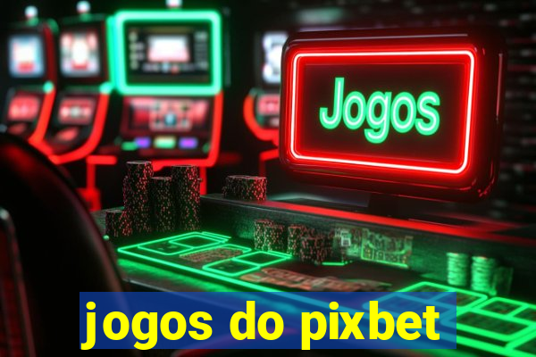 jogos do pixbet