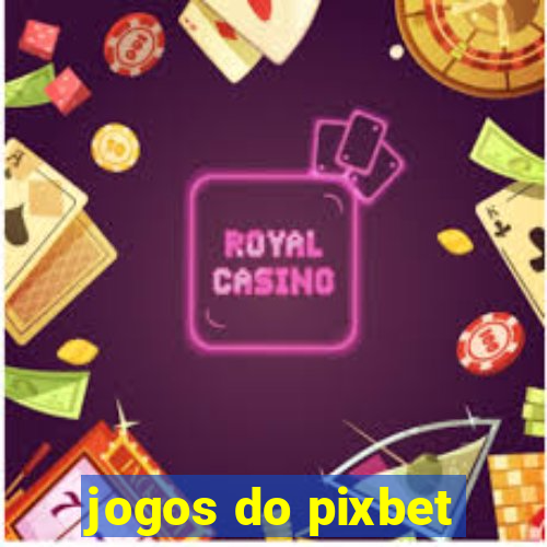 jogos do pixbet