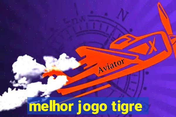 melhor jogo tigre