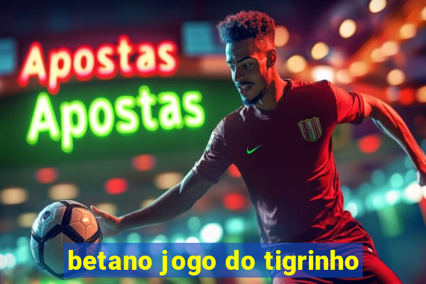 betano jogo do tigrinho