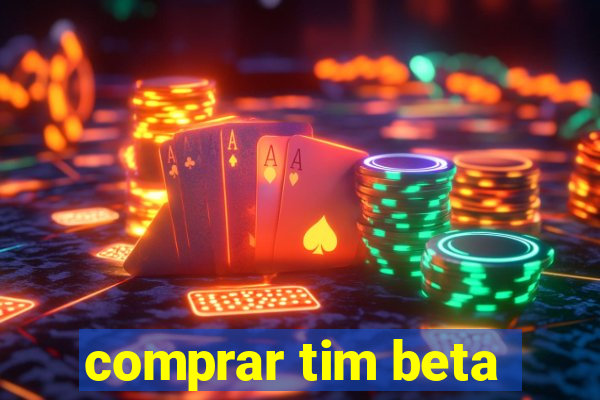 comprar tim beta