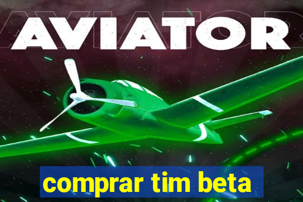 comprar tim beta