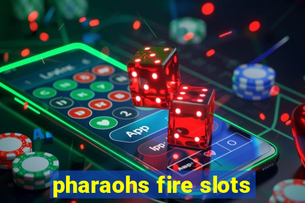 pharaohs fire slots