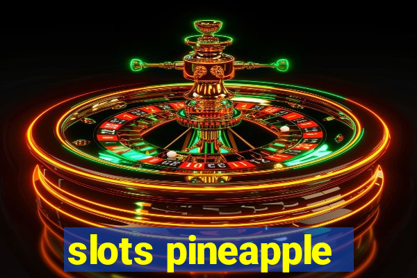 slots pineapple