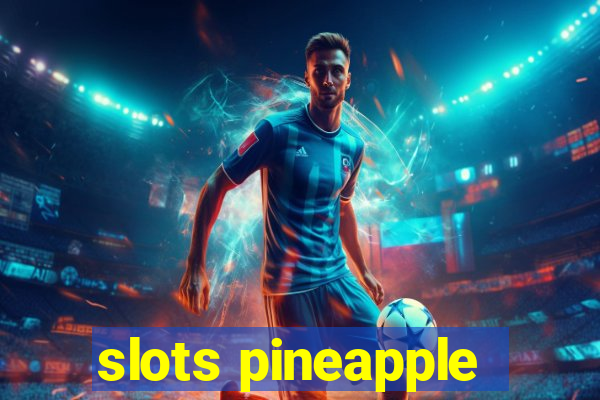 slots pineapple