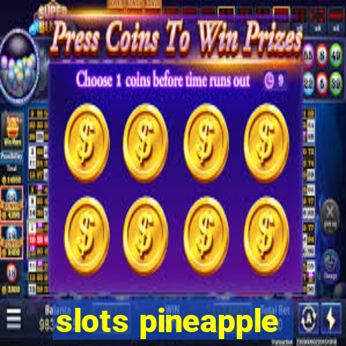 slots pineapple