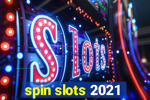 spin slots 2021