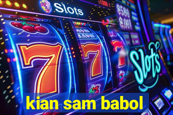 kian sam babol