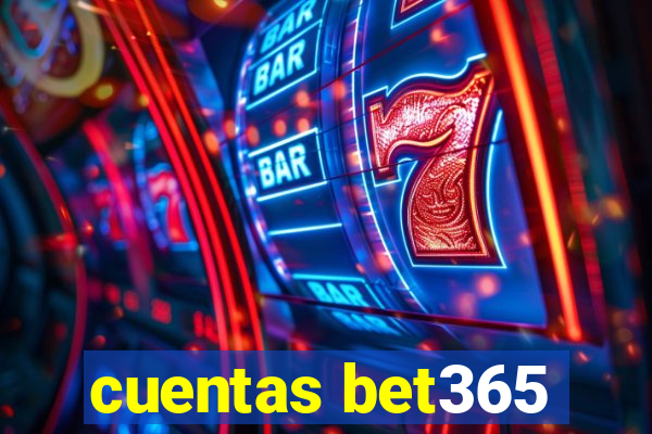 cuentas bet365