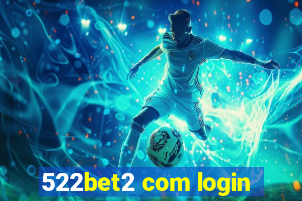 522bet2 com login