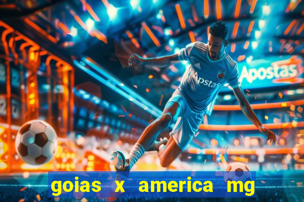 goias x america mg onde assistir