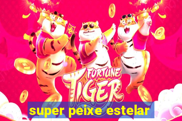 super peixe estelar