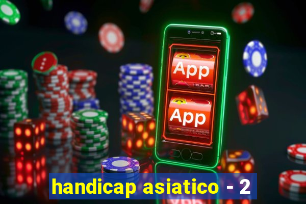 handicap asiatico - 2