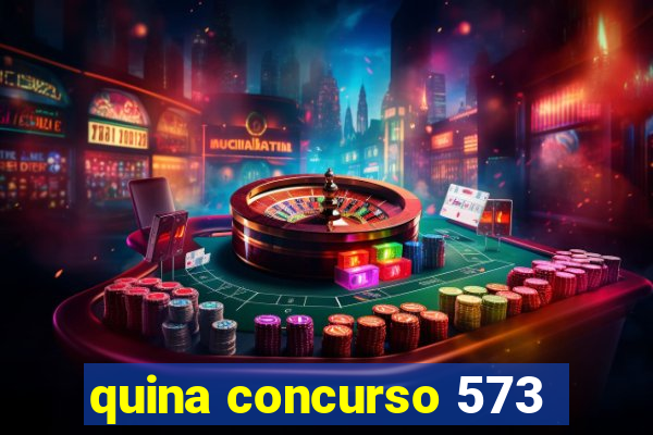 quina concurso 573