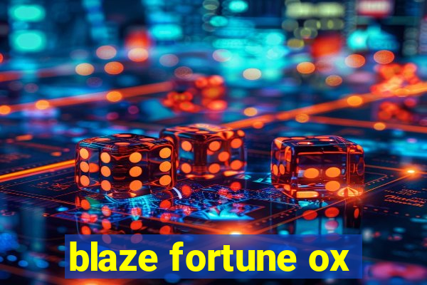 blaze fortune ox