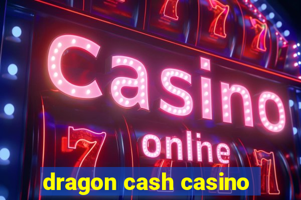 dragon cash casino