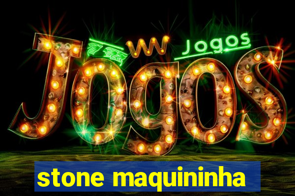 stone maquininha