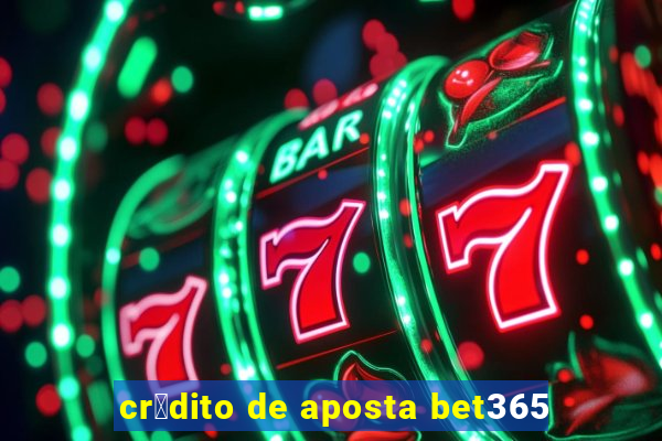 cr茅dito de aposta bet365