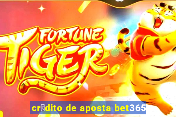 cr茅dito de aposta bet365